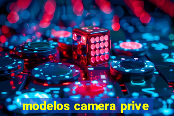 modelos camera prive